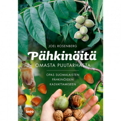 Pähkinöitä omasta puutarhasta. Opas suomalaisten pähkinöiden kasvattamiseen.